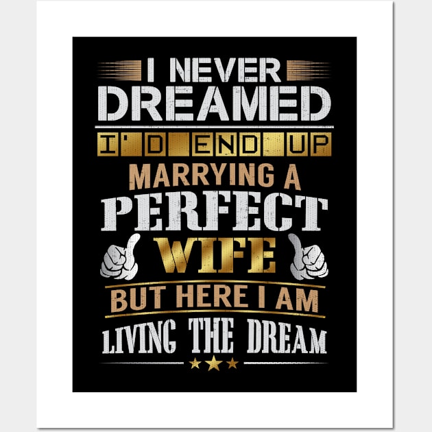 Never Dreamed Id End Up Marrying A Perfect Wife Wall Art by Swagazon